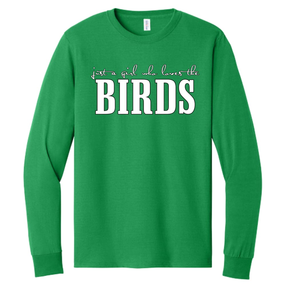 Just a Girl Who Loves the Birds Long Sleeve in Kelly Green, custom printed by 570 Apparel